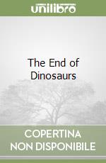 The End of Dinosaurs libro