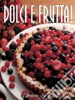 Dolci & Frutta. Cakes & Desserts the Italian Way libro