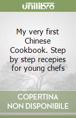 My very first Chinese Cookbook. Step by step recepies for young chefs libro