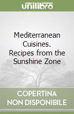 Mediterranean Cuisines. Recipes from the Sunshine Zone