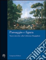 Paesaggio e figura. Nuove ricerche sulla collezione Rospigliosi. Ediz. illustrata libro