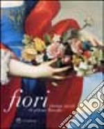 Fiori. Cinque secoli di pittura floreale libro