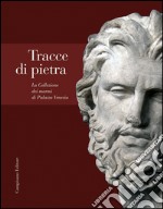 Tracce di pietra. La collezione dei marmi di Palazzo Venezia libro