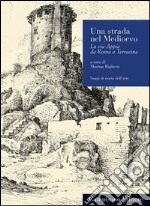 Una strada nel Medioevo. La via Appia da Roma a Terracina libro