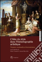 L'idée du style dans l'historiographie artistique. Variantes nationales et transmissions. Ediz. italiana, inglese e francese libro