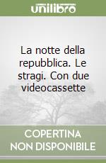 La notte della repubblica. Le stragi. Con due videocassette libro