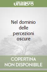 Nel dominio delle percezioni oscure