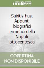 Sairitis-hus. Appunti biografici ermetici della Napoli ottocentesca libro