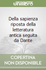 Della sapienza riposta della letteratura antica seguita da Dante libro