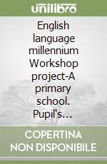 English language millennium Workshop project-A primary school. Pupil's booklet libro