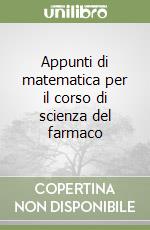 Appunti di matematica per il corso di scienza del farmaco