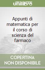 Appunti di matematica per il corso di scienza del farmaco libro