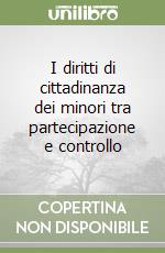 I diritti di cittadinanza dei minori tra partecipazione e controllo (1) libro