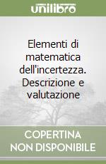 Elementi di matematica dell'incertezza. Descrizione e valutazione libro