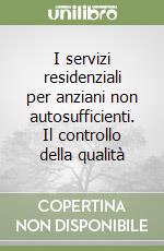 I servizi residenziali per anziani non autosufficienti. Il controllo della qualità