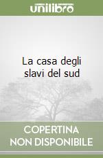 La casa degli slavi del sud libro