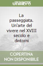 La passeggiata. Un'arte del vivere nel XVIII secolo e dintorni libro