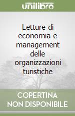 Letture di economia e management delle organizzazioni turistiche libro