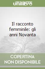 Il racconto femminile: gli anni Novanta libro