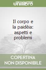 Il corpo e la paidèia: aspetti e problemi