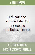 Educazione ambientale. Un approccio multidisciplinare