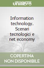 Information technology. Scenari tecnologici e net economy libro