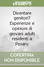 Diventare genitori? Esperienze e opinioni di giovani adulti residenti a Pesaro