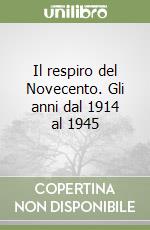 Il respiro del Novecento. Gli anni dal 1914 al 1945 libro