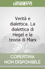 Verità e dialettica. La dialettica di Hegel e la teoria di Marx libro