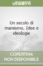 Un secolo di marxismo. Idee e ideologie libro