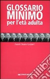 Glossario minimo per l'età adulta libro