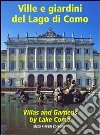 Ville e giardini del lago di Como-Villas and gardens by lake Como. Ediz. bilingue libro