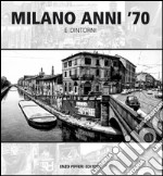 Milano anni '70 e dintorni. Ediz. illustrata libro