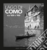 Lago di Como tra '800 e '900. Ediz. illustrata libro