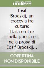 Iosif Brodskij, un crocevia fra culture: Italia e oltre nella poesia e nella prosa di Iosif Brodskij (Venezia, 25-26 maggio 2000)