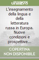 L'insegnamento della lingua e della letteratura russa in Europa. Nuove condizioni e prospettive del XXI secolo (Università di Verona, 22-24 settembre 2005)