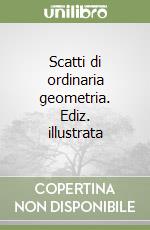 Scatti di ordinaria geometria. Ediz. illustrata