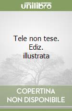 Tele non tese. Ediz. illustrata