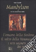 Mandylion. L'enigma della Sindone, il volto della Veronica, i riti segreti dei Templari libro