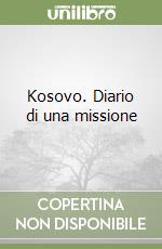 Kosovo. Diario di una missione libro