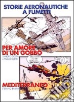 Storie aeronautiche a fumetti: Per amore di un gobbo-Mediterraneo