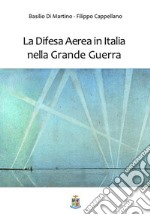 La difesa aerea in Italia nella grande guerra libro