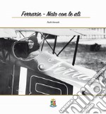 Ferrarin. Nato con le ali libro