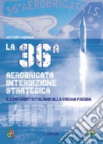 La 36ª aerobrigata interdizione strategica. Il contributo italiano alla guerra fredda libro