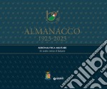 Almanacco 1923-2023. Aeronautica militare. In volo verso il futuro libro