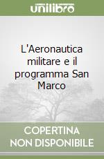 L'Aeronautica militare e il programma San Marco libro