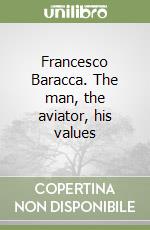 Francesco Baracca. The man, the aviator, his values