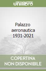 Palazzo aeronautica 1931-2021 libro