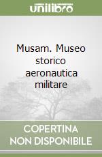 Musam. Museo storico aeronautica militare libro