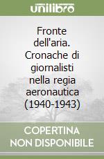 Fronte dell'aria. Cronache di giornalisti nella regia aeronautica (1940-1943)